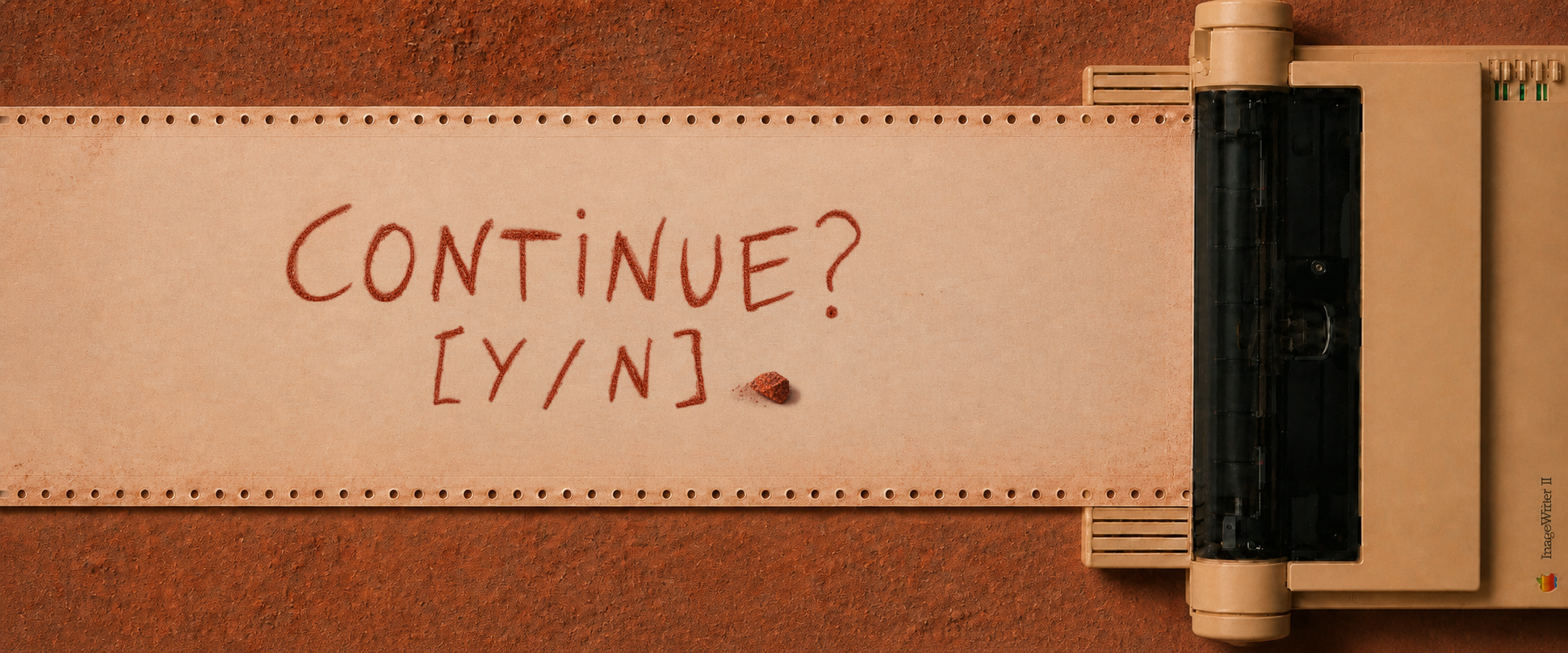 Red mineral handwriting on paper extending from an ImageWriter on Martian soil: Continue? Y/N.